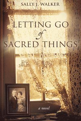 Sally J. Walker - Letting Go of Sacred Things, Häftad