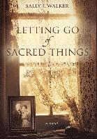 Sally Walker - Letting Go of Sacred Things, Inbunden