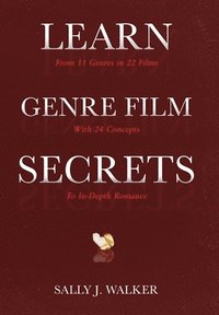 bokomslag Learn Genre Film Secrets: From 11 Genres in 22 Films with 24 Concepts to In-Depth Romance