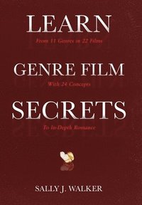 bokomslag Learn Genre Film Secrets: From 11 Genres in 22 Films with 24 Concepts to In-Depth Romance