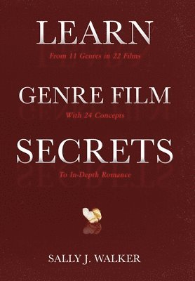 Learn Genre Film Secrets: From 11 Genres in 22 Films with 24 Concepts to In-Depth Romance 1