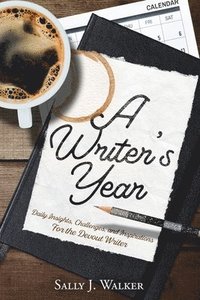 bokomslag A Writer's Year: Daily Insights, Challenges, and Inspirations for the Devout Writer