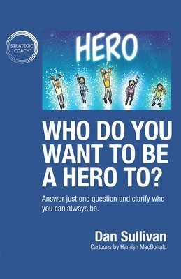 Dan Sullivan - Who do you want to be a hero to?, Häftad