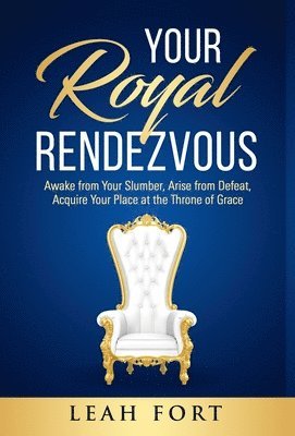 Your Royal Rendezvous: Awake from Your Slumber, Arise from Defeat, Acquire Your Place at the Throne of Grace 1