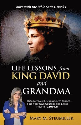 bokomslag Life Lessons from King David and Grandma: Discover New Life in Ancient Stories Find Your Own Courage and Learn How to 'Carry On'