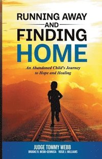 bokomslag Running Away and Finding Home: An Abandoned Child's Journey to Hope and Healing