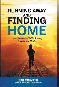 bokomslag Running Away and Finding Home: An Abandoned Child's Journey to Hope and Healing
