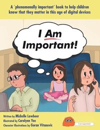 bokomslag I Am Important!: A 'phenomenally important' book to help children know that they matter in this age of digital devices