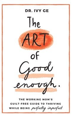 Ivy Ge, Dr. Ivy Ge - Art of Good Enough, Inbunden