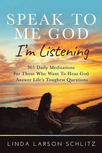 bokomslag Speak to Me God, I'm Listening: 365 Daily Meditations for Those Who Want to Hear God Answer Life's Toughest Questions