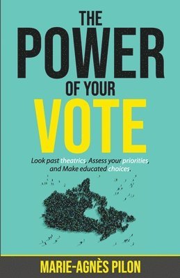 bokomslag The Power of Your Vote: Look past theatrics, Assess your priorities, and Make educated choices