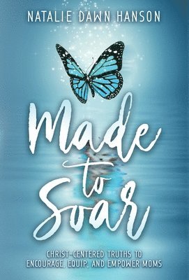 Made to Soar: Christ-Centered Truths to Encourage, Equip, and Empower Moms 1