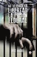 Mi verdadera libertad: La prisión federal 1