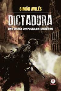 bokomslag Dictadura: Odio, guerra, complicidad internacional.