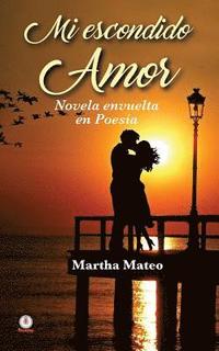 bokomslag Mi escondido amor: Novela envuelta en poesía