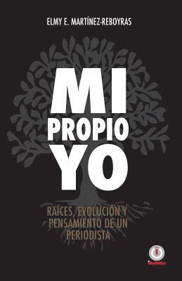Elmy E. Martinez Reboyras - Mi propio Yo: Raices, evolucion y pensamiento de un periodista, Häftad. Tillgänglighet: Lägg i varukorg