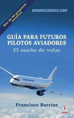 Guia para futuros pilotos aviadores: El sueno de volar 1