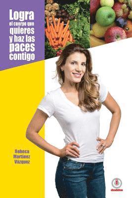 Rebeca Martinez Vazquez - Logra el cuerpo que quieres y haz las paces contigo, Häftad