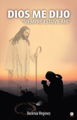 bokomslag Dios me dijo &quot;Siempre estuve ah&quot;