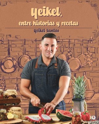 Yeikel Santos - Yeikel, entre historia y recetas, Häftad
