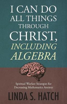 bokomslag I Can Do All Things Through Christ, Including Algebra