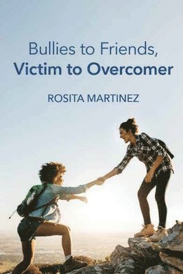 bokomslag Bullies to Friends, Victim to Overcomer