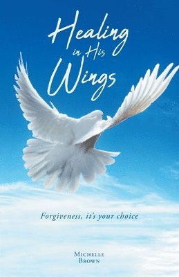 Michelle Brown - Healing in His Wings, Häftad