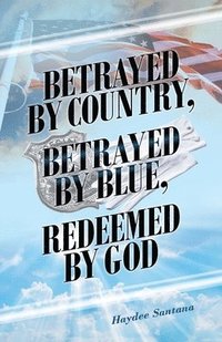 bokomslag Betrayed by Country, Betrayed by Blue, Redeemed by God