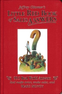 bokomslag Jeffrey Gitomer's Little Red Book of Sales Answers: 99.5 Real World Answers That Make Sense, Make Sales, and Make Money