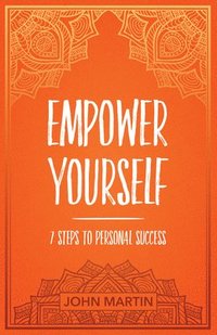 bokomslag Empower Yourself: 7 Steps to Personal Success