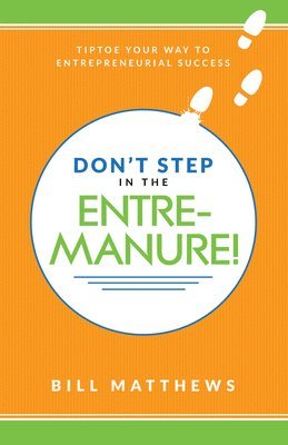 bokomslag Don't Step in the Entremanure!: Tiptoe Your Way to Entrepreneurial Success