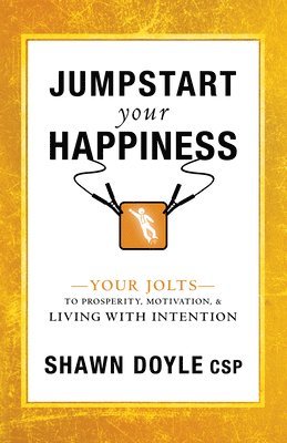 bokomslag Jumpstart Your Happiness: Your Jolts to Prosperity, Motivation, & Living with Intention