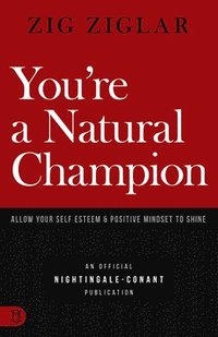 bokomslag You're a Natural Champion: Allow Your Self Esteem and Positive Mindset to Shine