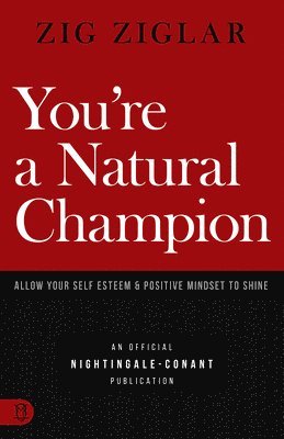 bokomslag You're a Natural Champion: Allow Your Self Esteem and Positive Mindset to Shine