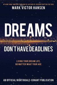 bokomslag Dreams Don't Have Deadlines: Living Your Dream Life, No Matter What Your Age