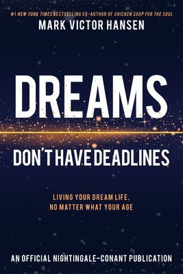 Mark Victor Hansen, Mark Victor, Hansen - Dreams Don't Have Deadlines: Living Your Dream Life, No Matter What Your Age, Häftad