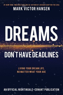 Dreams Don't Have Deadlines: Living Your Dream Life, No Matter What Your Age 1