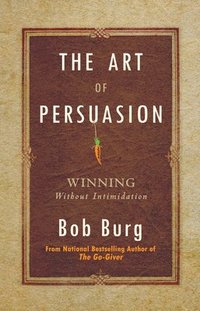 bokomslag The Art of Persuasion: Winning Without Intimidation