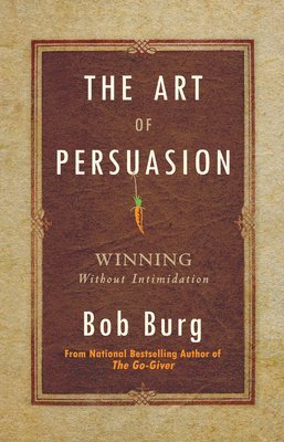 The Art of Persuasion: Winning Without Intimidation 1