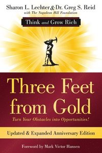 bokomslag Three Feet from Gold: Updated Anniversary Edition: Turn Your Obstacles Into Opportunities! (Think and Grow Rich)