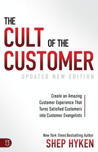 bokomslag The Cult of the Customer: Create an Amazing Customer Experience That Turns Satisfied Customers Into Customer Evangelists