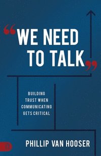 bokomslag We Need to Talk: Building Trust When Communicating Gets Critical
