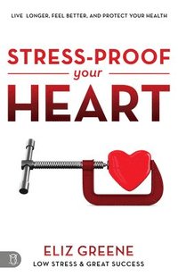 bokomslag Stress-Proof Your Heart: Live Longer, Feel Better, and Protect Your Health