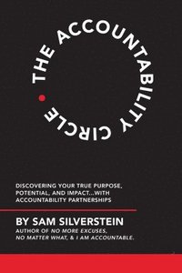 bokomslag The Accountability Circle: Discovering Your True Purpose, Potential, and Impact...with Accountability Partnerships