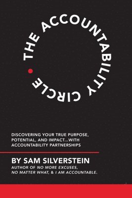 bokomslag The Accountability Circle: Discovering Your True Purpose, Potential, and Impact...with Accountability Partnerships