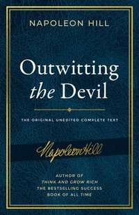 bokomslag Outwitting the Devil: The Complete Text, Reproduced from Napoleon Hill's Original Manuscript, Including Never-Before-Published Content