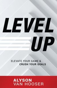 bokomslag Level Up: Elevate Your Game and Crush Your Goals