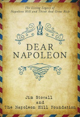 bokomslag Dear Napoleon: The Living Legacy of Napoleon Hill and Think and Grow Rich(r)