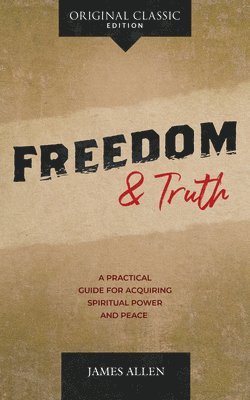Freedom and Truth: A Practical Guide for Acquiring Spiritual Power and Peace