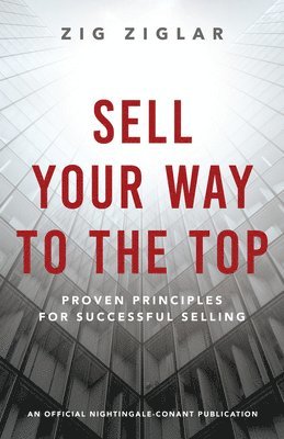 bokomslag Sell Your Way to the Top: Proven Principles for Successful Selling